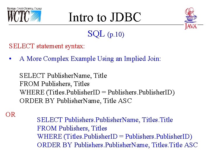 Intro to JDBC SQL (p. 10) SELECT statement syntax: • A More Complex Example Intro to JDBC SQL (p. 10) SELECT statement syntax: • A More Complex Example