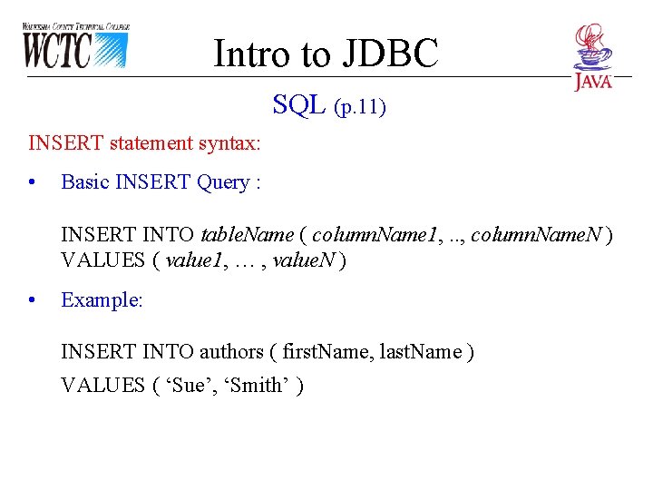 Intro to JDBC SQL (p. 11) INSERT statement syntax: • Basic INSERT Query : Intro to JDBC SQL (p. 11) INSERT statement syntax: • Basic INSERT Query :