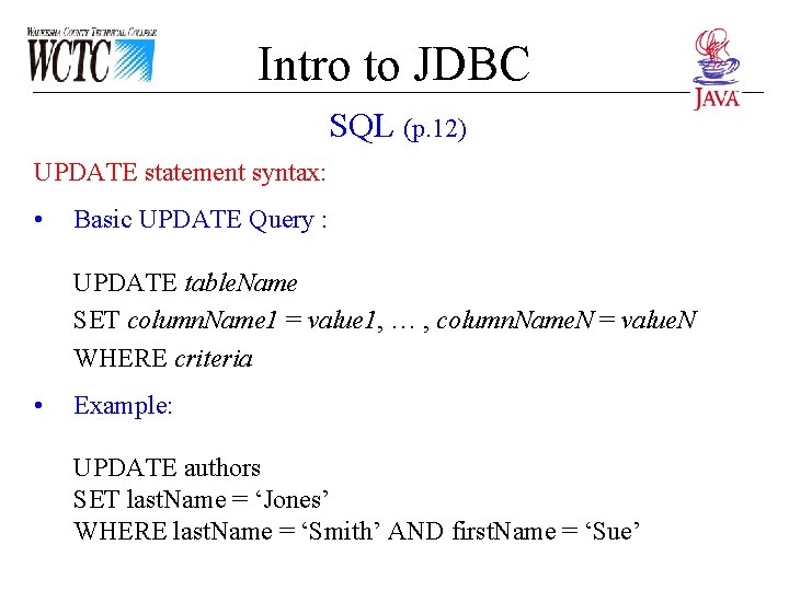 Intro to JDBC SQL (p. 12) UPDATE statement syntax: • Basic UPDATE Query : Intro to JDBC SQL (p. 12) UPDATE statement syntax: • Basic UPDATE Query :