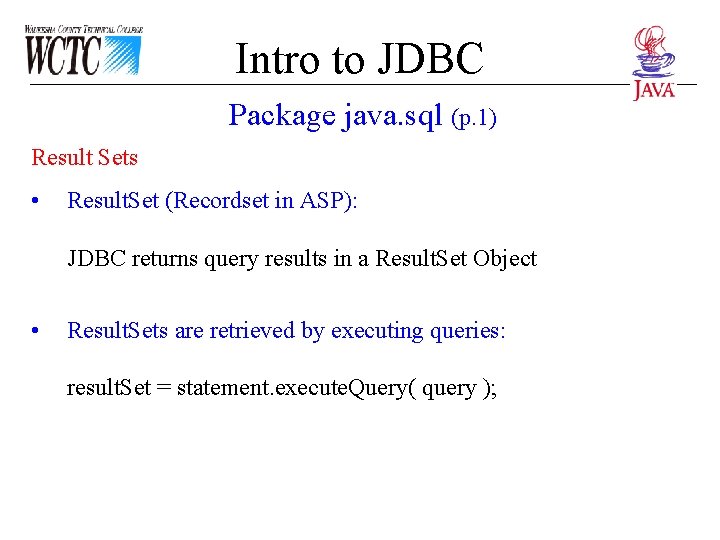 Intro to JDBC Package java. sql (p. 1) Result Sets • Result. Set (Recordset Intro to JDBC Package java. sql (p. 1) Result Sets • Result. Set (Recordset