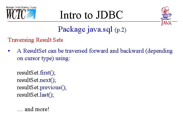 Intro to JDBC Package java. sql (p. 2) Traversing Result Sets • A Result. Intro to JDBC Package java. sql (p. 2) Traversing Result Sets • A Result.