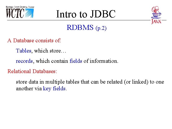 Intro to JDBC RDBMS (p. 2) A Database consists of: Tables, which store… records, Intro to JDBC RDBMS (p. 2) A Database consists of: Tables, which store… records,