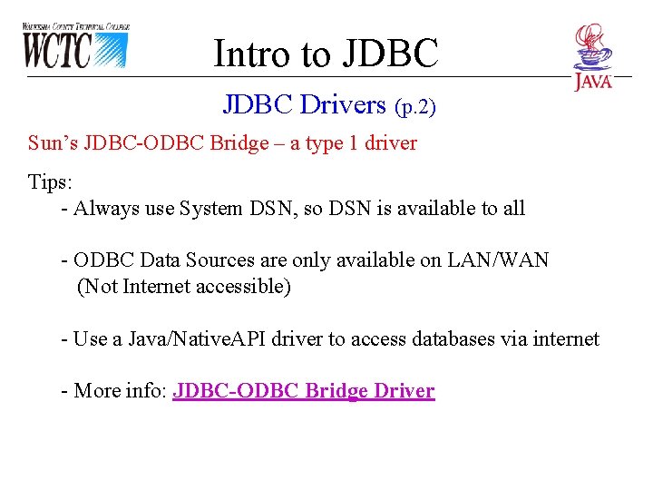 Intro to JDBC Drivers (p. 2) Sun’s JDBC-ODBC Bridge – a type 1 driver Intro to JDBC Drivers (p. 2) Sun’s JDBC-ODBC Bridge – a type 1 driver
