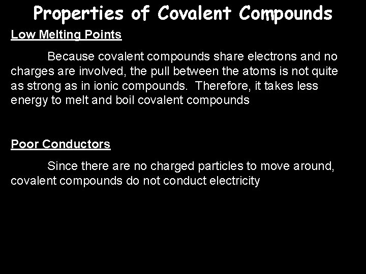 Properties of Covalent Compounds Low Melting Points Because covalent compounds share electrons and no