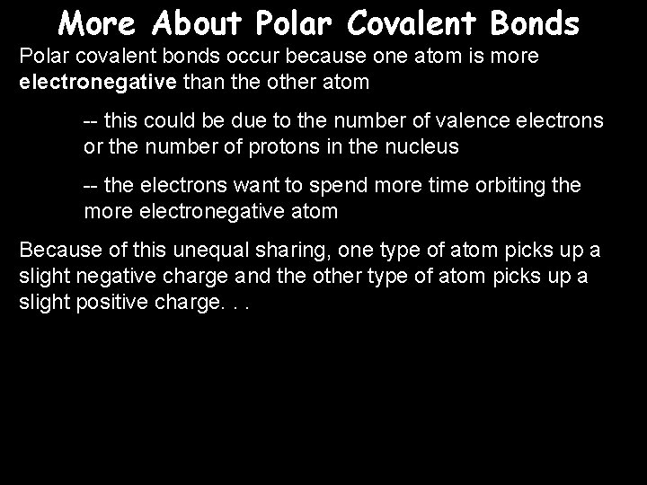 More About Polar Covalent Bonds Polar covalent bonds occur because one atom is more