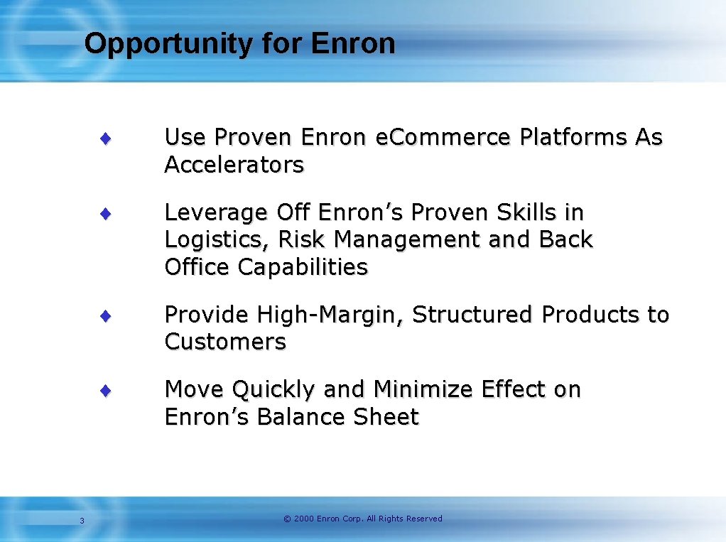 Opportunity for Enron 3 ¨ Use Proven Enron e. Commerce Platforms As Accelerators ¨