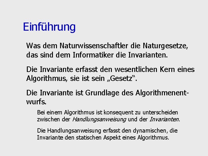 Einführung Was dem Naturwissenschaftler die Naturgesetze, das sind dem Informatiker die Invarianten. Die Invariante