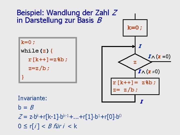 Beispiel: Wandlung der Zahl Z in Darstellung zur Basis B k=0; while(z){ r[k++]=z%b; z=z/b;