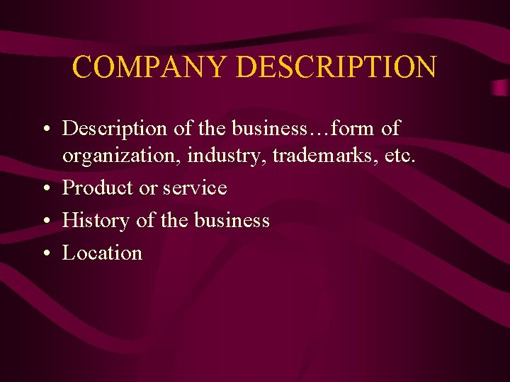 COMPANY DESCRIPTION • Description of the business…form of organization, industry, trademarks, etc. • Product