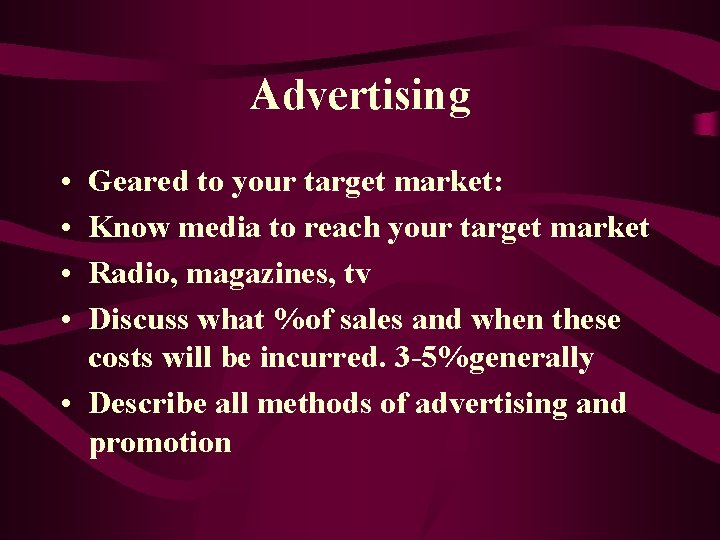 Advertising • • Geared to your target market: Know media to reach your target