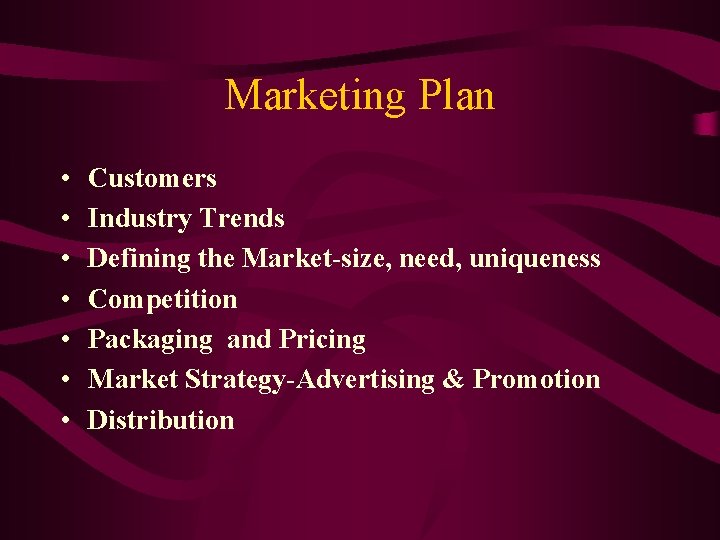 Marketing Plan • • Customers Industry Trends Defining the Market-size, need, uniqueness Competition Packaging