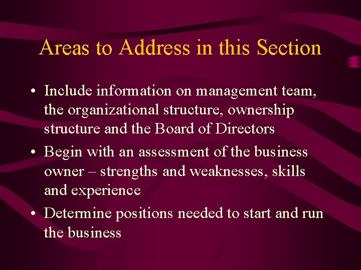 Areas to Address in this Section • Include information on management team, the organizational