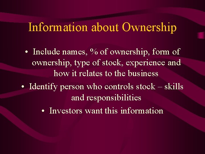 Information about Ownership • Include names, % of ownership, form of ownership, type of