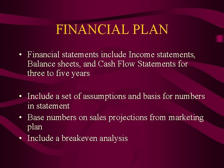 FINANCIAL PLAN • Financial statements include Income statements, Balance sheets, and Cash Flow Statements