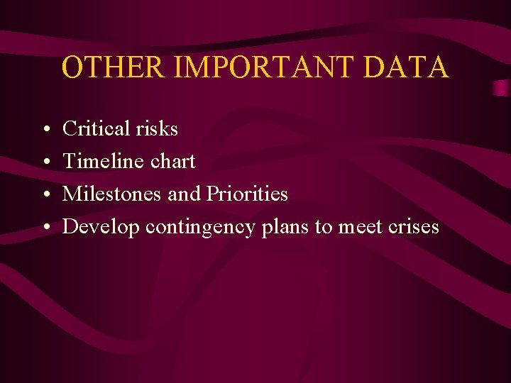 OTHER IMPORTANT DATA • • Critical risks Timeline chart Milestones and Priorities Develop contingency