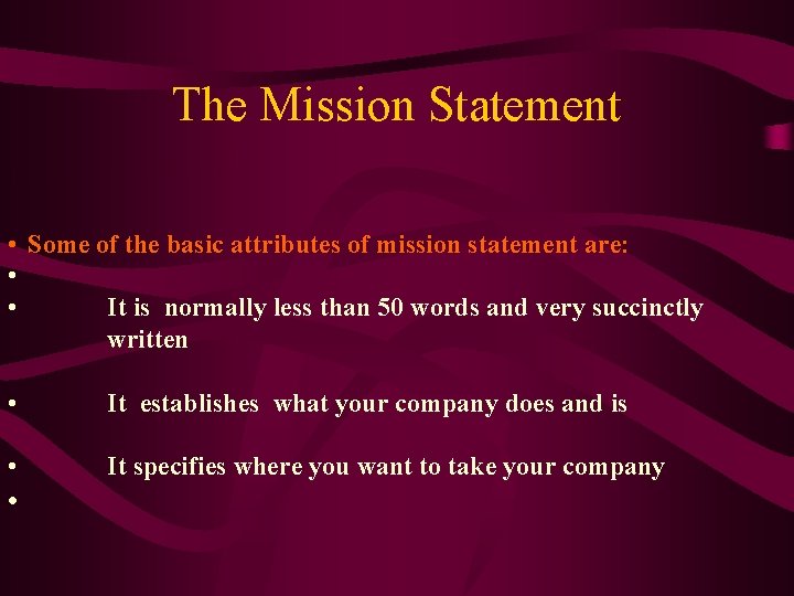 The Mission Statement • Some of the basic attributes of mission statement are: •