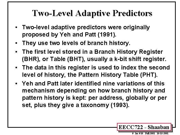 Two-Level Adaptive Predictors • Two-level adaptive predictors were originally proposed by Yeh and Patt