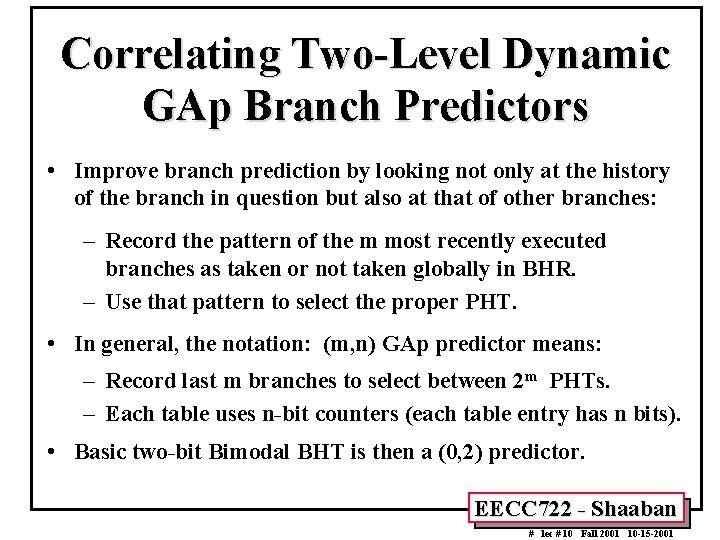 Correlating Two-Level Dynamic GAp Branch Predictors • Improve branch prediction by looking not only