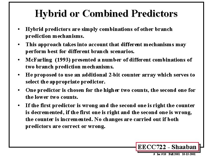 Hybrid or Combined Predictors • Hybrid predictors are simply combinations of other branch prediction