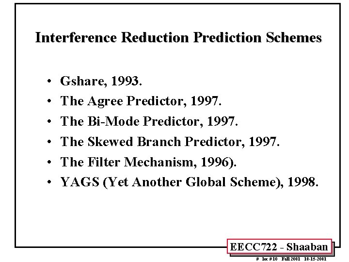 Interference Reduction Prediction Schemes • • • Gshare, 1993. The Agree Predictor, 1997. The