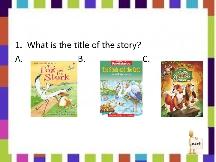 1. What is the title of the story? A. B. C. 