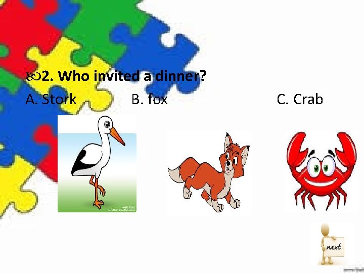  2. Who invited a dinner? A. Stork B. fox C. Crab 