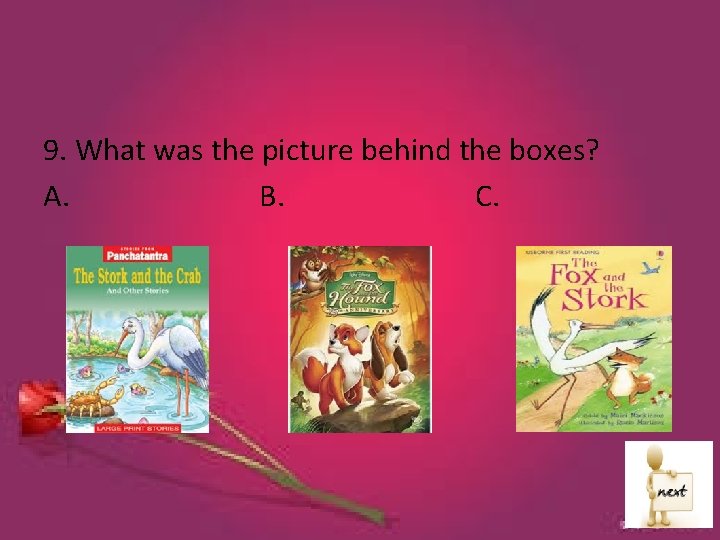 9. What was the picture behind the boxes? A. B. C. 