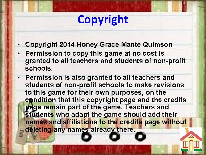 Copyright • Copyright 2014 Honey Grace Mante Quimson • Permission to copy this game