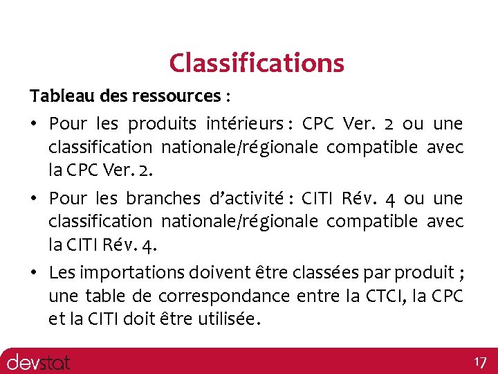 Classifications Tableau des ressources : • Pour les produits intérieurs : CPC Ver. 2