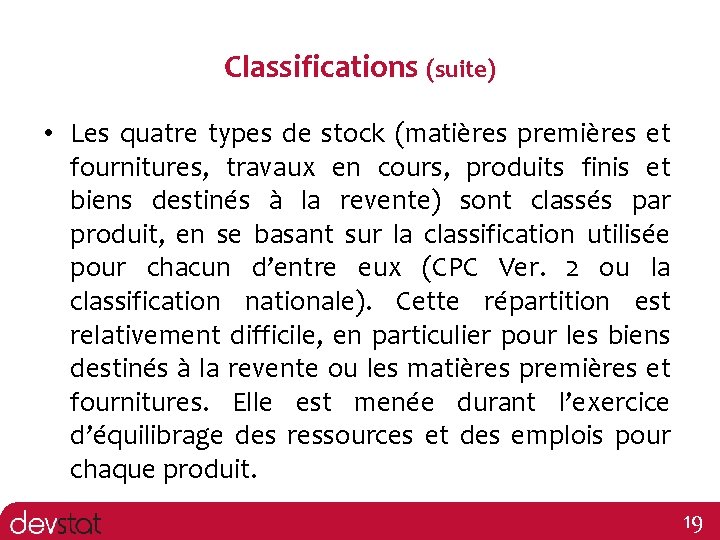 Classifications (suite) • Les quatre types de stock (matières premières et fournitures, travaux en