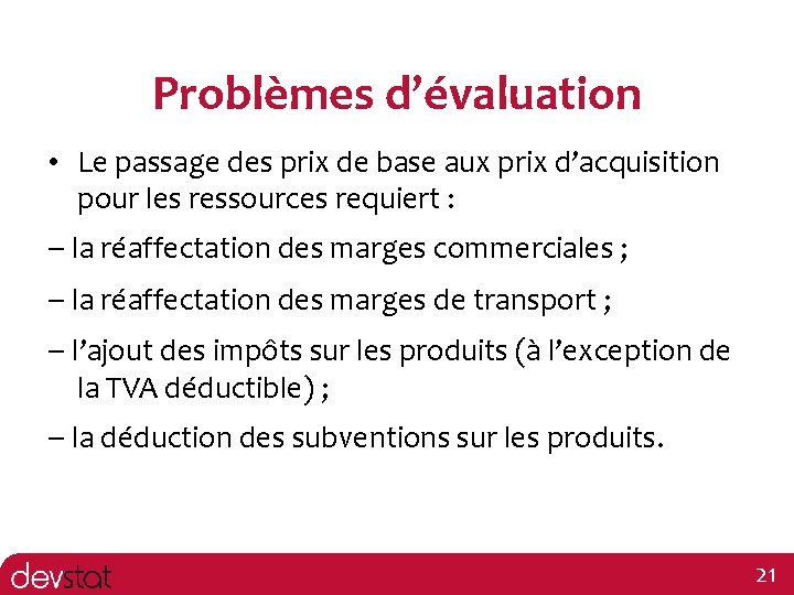 Problèmes d’évaluation • Le passage des prix de base aux prix d’acquisition pour les