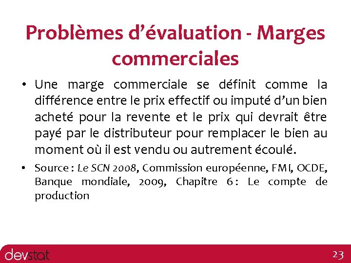 Problèmes d’évaluation - Marges commerciales • Une marge commerciale se définit comme la différence