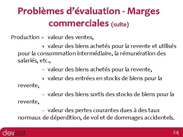 Problèmes d’évaluation - Marges commerciales (suite) Production = valeur des ventes, + valeur des