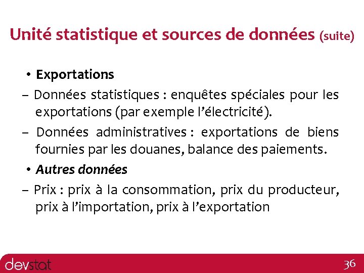 Unité statistique et sources de données (suite) • Exportations – Données statistiques : enquêtes