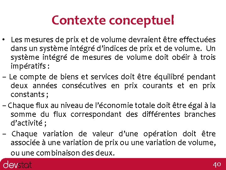 Contexte conceptuel • Les mesures de prix et de volume devraient être effectuées dans