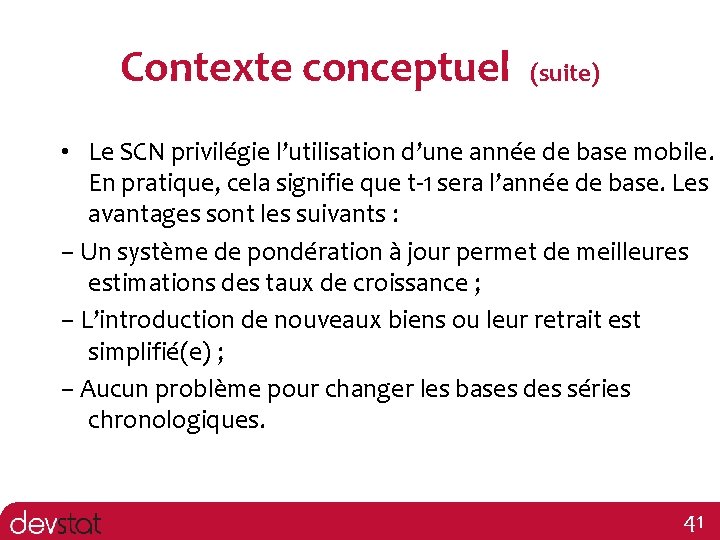 Contexte conceptuel (suite) • Le SCN privilégie l’utilisation d’une année de base mobile. En