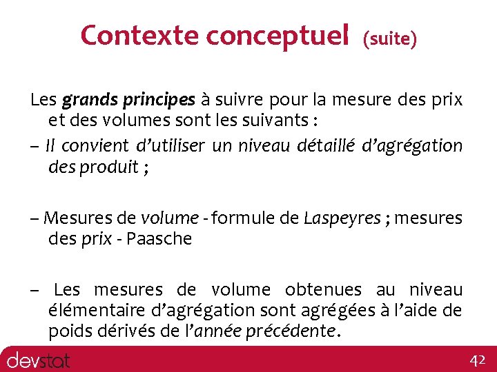 Contexte conceptuel (suite) Les grands principes à suivre pour la mesure des prix et