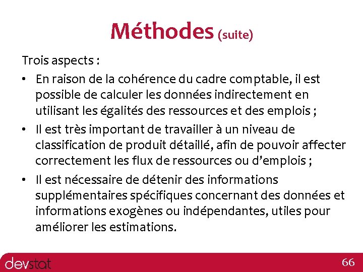 Méthodes (suite) Trois aspects : • En raison de la cohérence du cadre comptable,