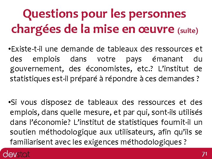 Questions pour les personnes chargées de la mise en œuvre (suite) • Existe-t-il une