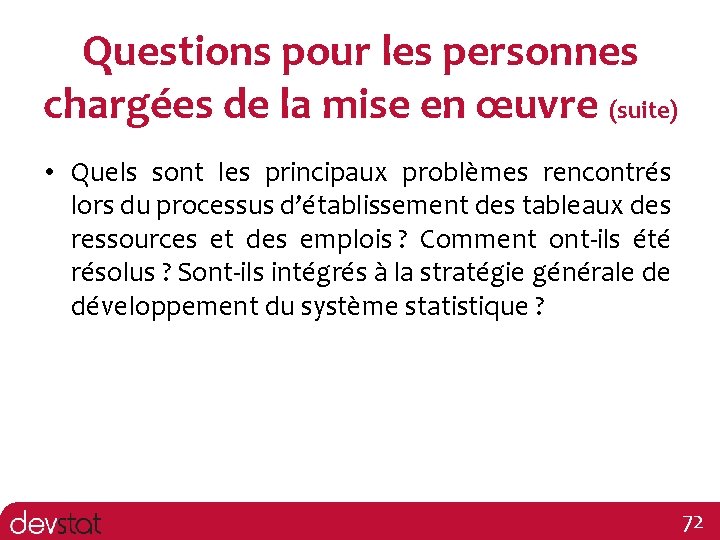 Questions pour les personnes chargées de la mise en œuvre (suite) • Quels sont