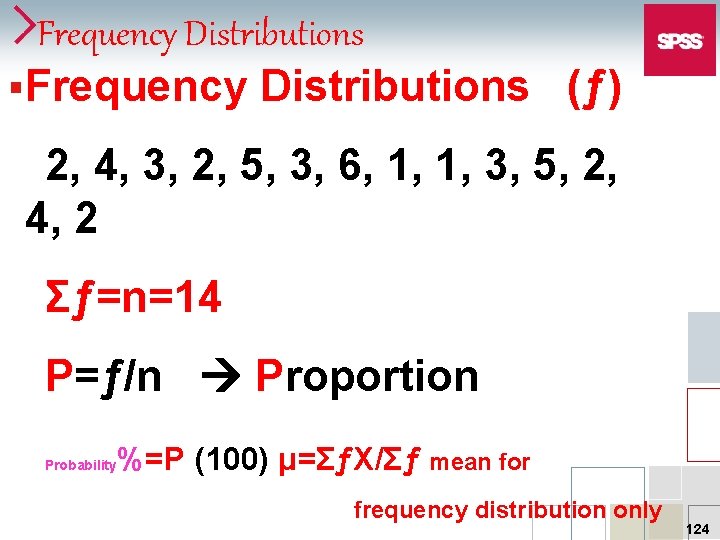 Frequency Distributions §Frequency Distributions (ƒ) 2, 4, 3, 2, 5, 3, 6, 1, 1,