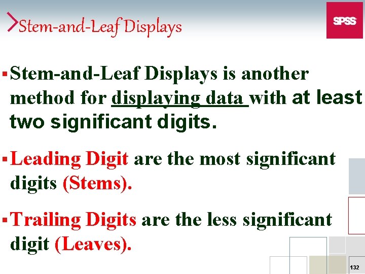 Stem-and-Leaf Displays § Stem-and-Leaf Displays is another method for displaying data with at least