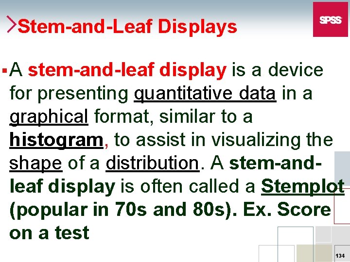 Stem-and-Leaf Displays §A stem-and-leaf display is a device for presenting quantitative data in a