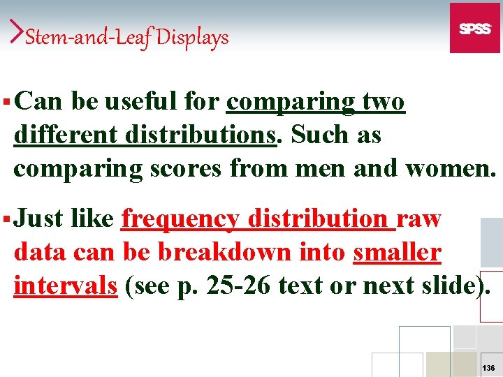 Stem-and-Leaf Displays § Can be useful for comparing two different distributions. Such as comparing