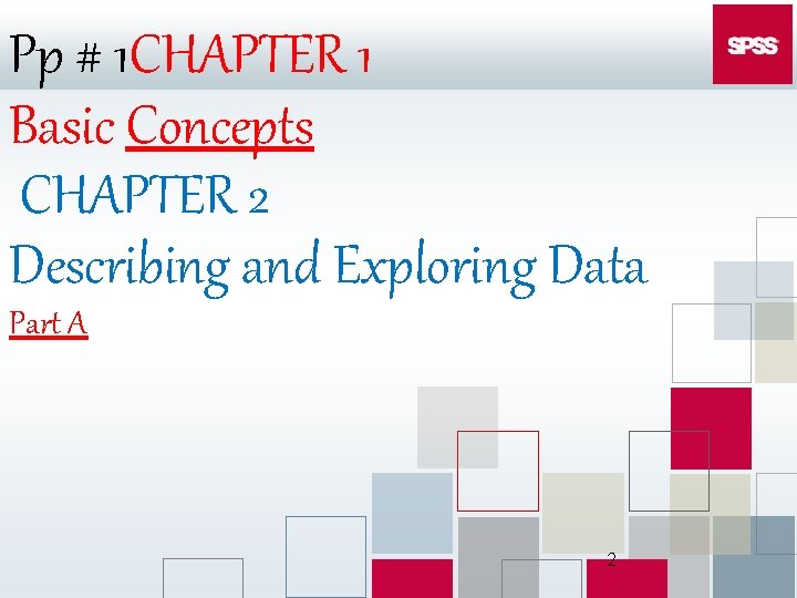 Pp # 1 CHAPTER 1 Basic Concepts CHAPTER 2 Describing and Exploring Data Part