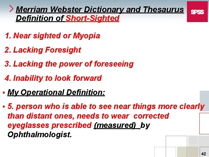 Merriam Webster Dictionary and Thesaurus Definition of Short-Sighted 1. Near sighted or Myopia 2.