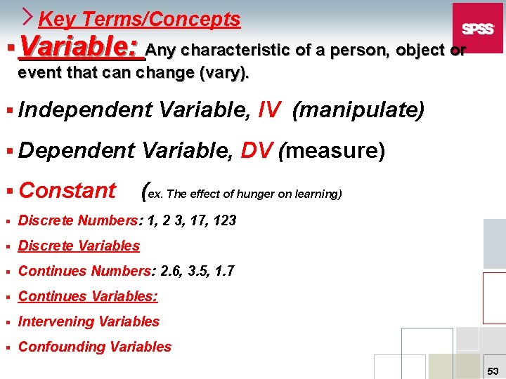 Key Terms/Concepts § Variable: Any characteristic of a person, object or event that can