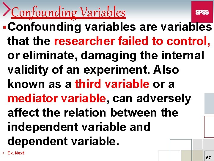 Confounding Variables § Confounding variables are variables that the researcher failed to control, or