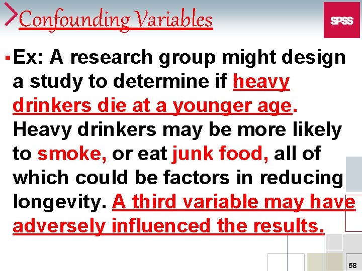 Confounding Variables § Ex: A research group might design a study to determine if
