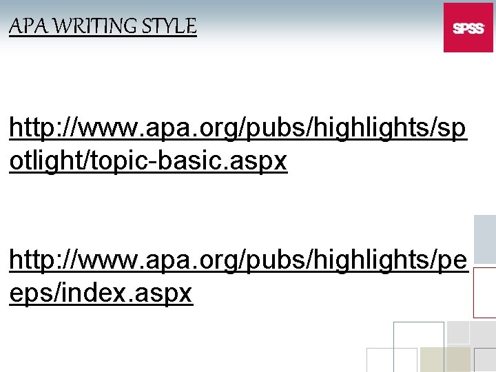 APA WRITING STYLE http: //www. apa. org/pubs/highlights/sp otlight/topic-basic. aspx http: //www. apa. org/pubs/highlights/pe eps/index.